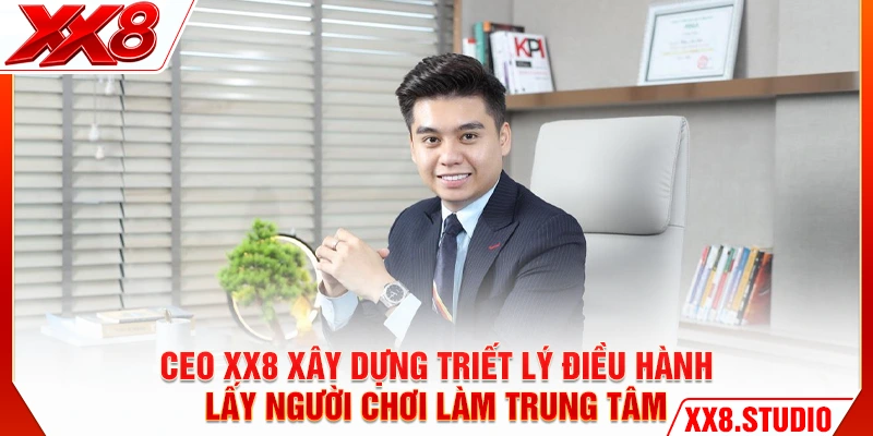 CEO XX8 xây dựng triết lý điều hành lấy người chơi làm trung tâm