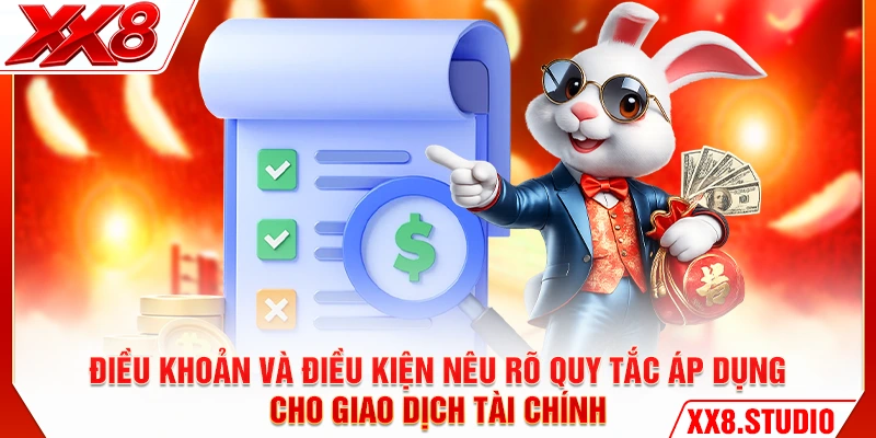 Điều khoản và điều kiện nêu rõ quy tắc áp dụng cho giao dịch tài chính