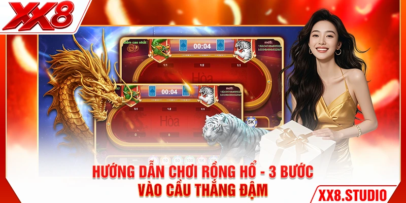 Hướng Dẫn Chơi Rồng Hổ - 3 Bước Vào Cầu Thắng Đậm