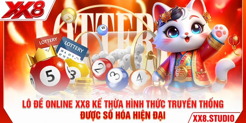 Lô đề online XX8 kế thừa hình thức truyền thống, được số hóa hiện đại