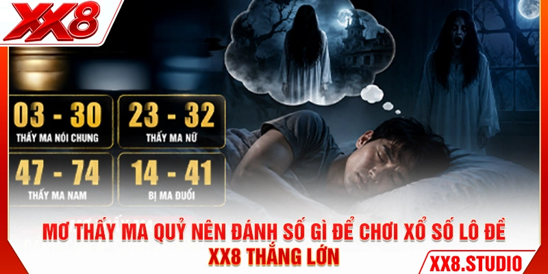 Mơ thấy ma quỷ nên đánh số gì để chơi xổ số lô đề XX8 thắng lớn