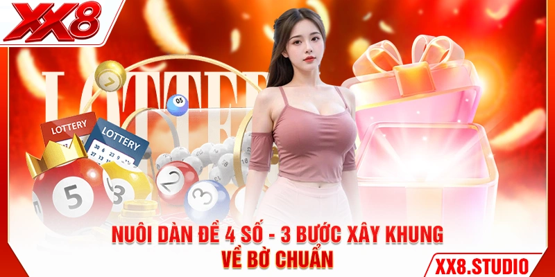 Nuôi Dàn Đề 4 Số - 3 Bước Xây Khung Về Bờ Chuẩn