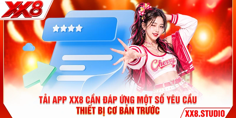 Tải app XX8 cần đáp ứng một số yêu cầu thiết bị cơ bản trước