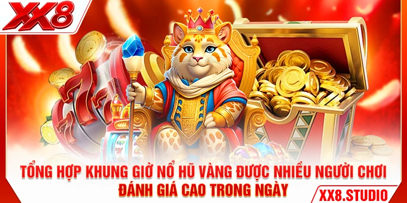 Tổng hợp khung giờ nổ hũ vàng được nhiều người chơi đánh giá cao trong ngày