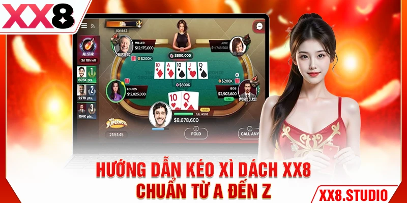 Hướng dẫn kéo xì dách XX8 chuẩn từ A đến Z