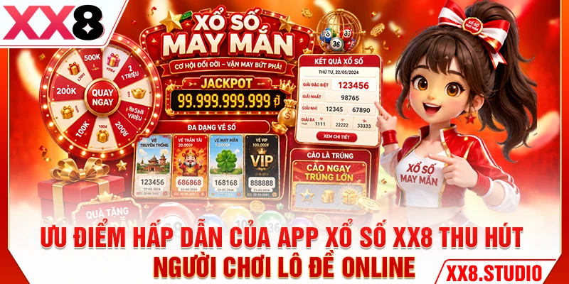 Ưu điểm hấp dẫn của app xổ số XX8 thu hút người chơi lô đề online